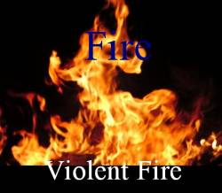 Violent Fire : Fire